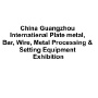 China Guangzhou International Plate metal, Bar, Wire, Metal Processing & Setting Equipment Exhibition, Guangzhou